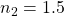 n_{2}=1.5