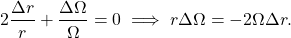 \begin{equation*}   2 \frac{\Delta r}{r} + \frac{\Delta \Omega}{\Omega} = 0 \implies r \Delta \Omega = - 2 \Omega \Delta r .  \end{equation*}