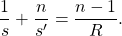 \begin{equation*}   \frac{1}{s} + \frac{n}{s'} = \frac{n-1}{R} .  \end{equation*}