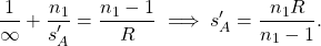 \begin{equation*}   \frac{1}{\infty} + \frac{n_1}{s_A'} = \frac{n_1 - 1}{R} \implies s_A' = \frac{n_1 R}{n_1-1} . \end{equation*}
